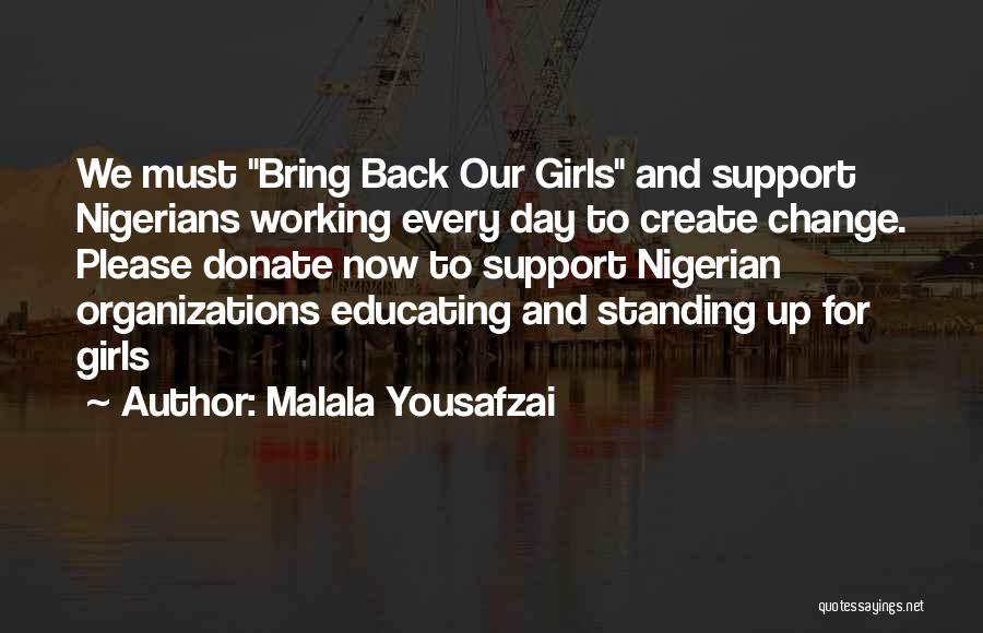 Malala Yousafzai Quotes: We Must Bring Back Our Girls And Support Nigerians Working Every Day To Create Change. Please Donate Now To Support