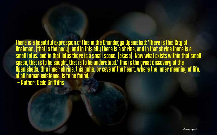 Bede Griffiths Quotes: There Is A Beautiful Expression Of This In The Chandogya Upanishad: 'there Is This City Of Brahman, (that Is The