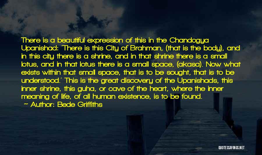 Bede Griffiths Quotes: There Is A Beautiful Expression Of This In The Chandogya Upanishad: 'there Is This City Of Brahman, (that Is The