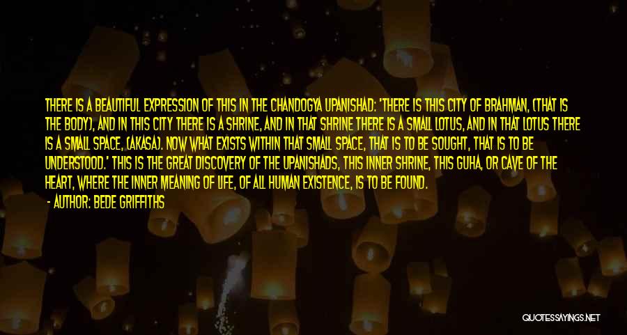 Bede Griffiths Quotes: There Is A Beautiful Expression Of This In The Chandogya Upanishad: 'there Is This City Of Brahman, (that Is The