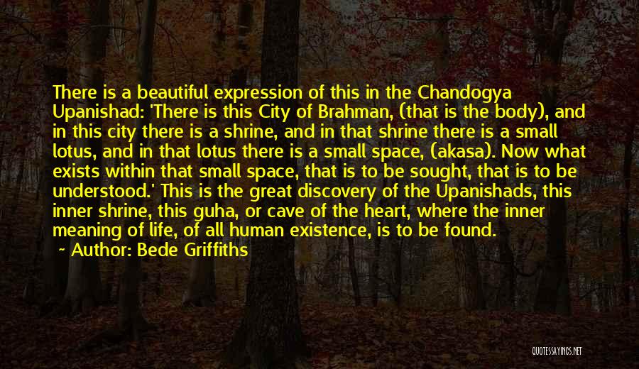 Bede Griffiths Quotes: There Is A Beautiful Expression Of This In The Chandogya Upanishad: 'there Is This City Of Brahman, (that Is The