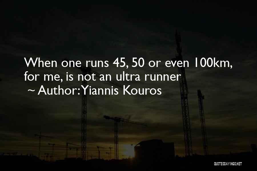 Yiannis Kouros Quotes: When One Runs 45, 50 Or Even 100km, For Me, Is Not An Ultra Runner
