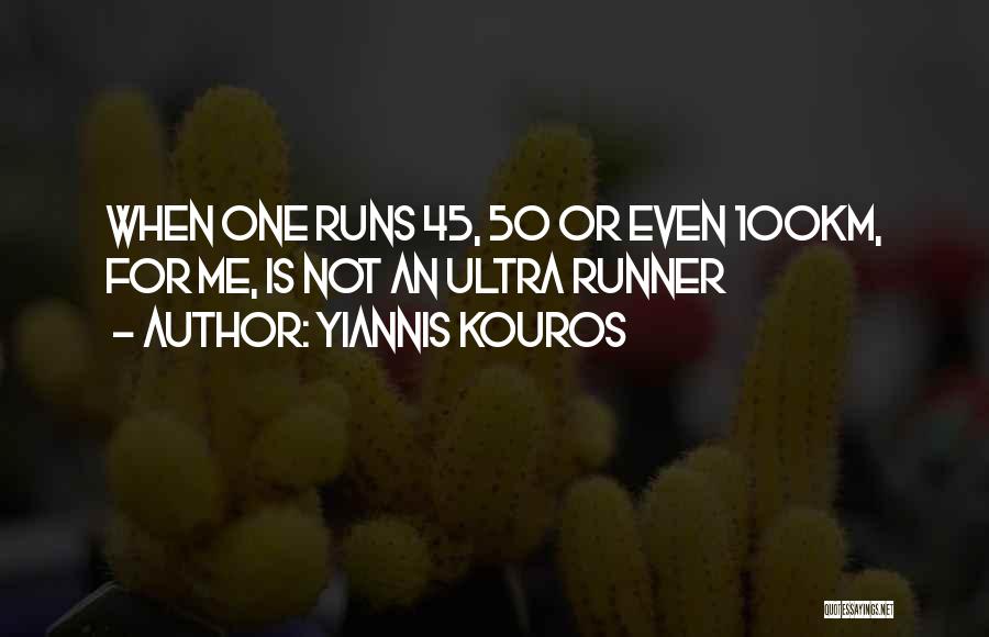 Yiannis Kouros Quotes: When One Runs 45, 50 Or Even 100km, For Me, Is Not An Ultra Runner