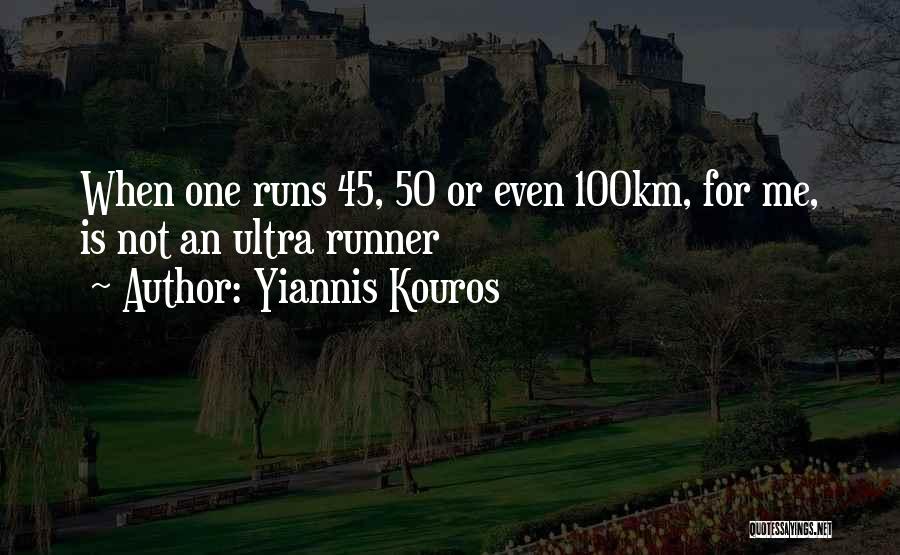 Yiannis Kouros Quotes: When One Runs 45, 50 Or Even 100km, For Me, Is Not An Ultra Runner