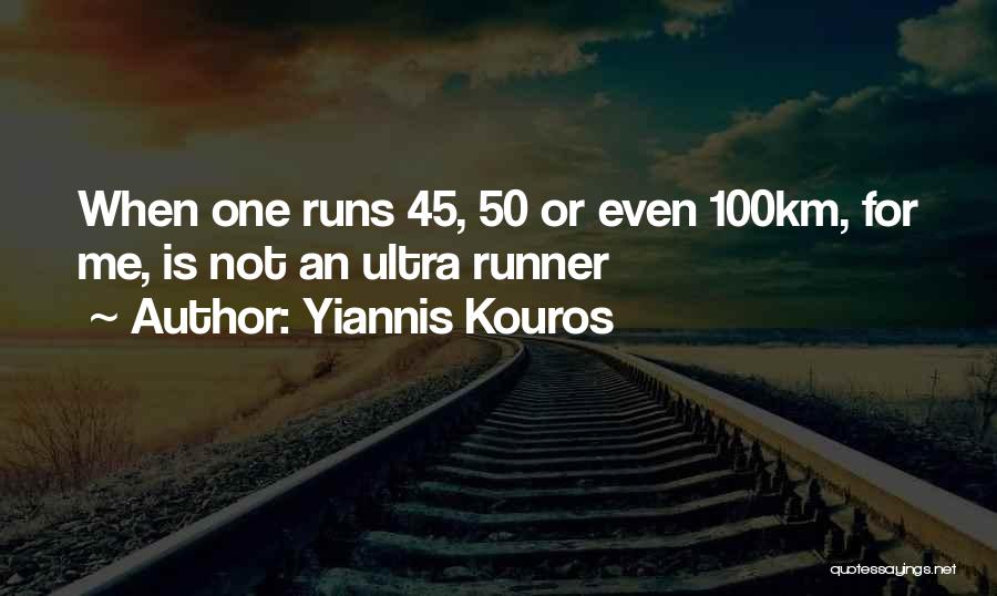 Yiannis Kouros Quotes: When One Runs 45, 50 Or Even 100km, For Me, Is Not An Ultra Runner