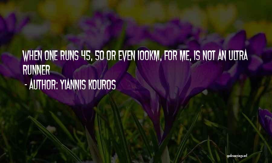 Yiannis Kouros Quotes: When One Runs 45, 50 Or Even 100km, For Me, Is Not An Ultra Runner