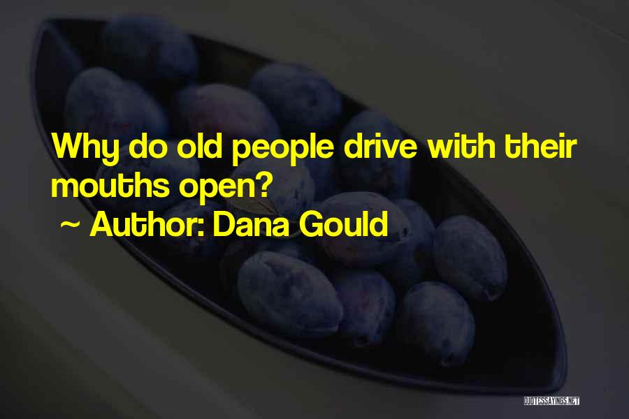 Dana Gould Quotes: Why Do Old People Drive With Their Mouths Open?