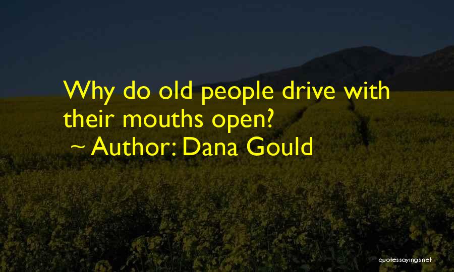 Dana Gould Quotes: Why Do Old People Drive With Their Mouths Open?