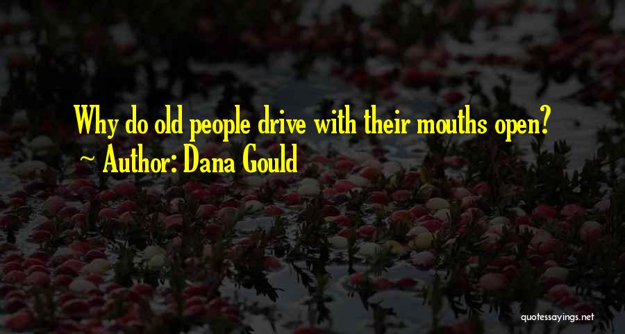 Dana Gould Quotes: Why Do Old People Drive With Their Mouths Open?