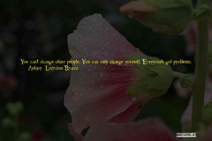 Lorraine Bracco Quotes: You Can't Change Other People. You Can Only Change Yourself. Everyone's Got Problems. You Learn From Them, You Live With