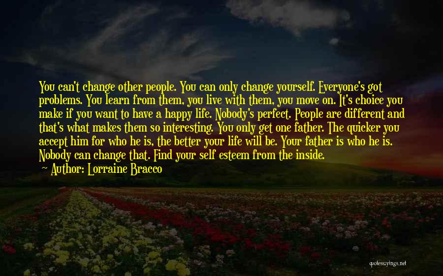 Lorraine Bracco Quotes: You Can't Change Other People. You Can Only Change Yourself. Everyone's Got Problems. You Learn From Them, You Live With
