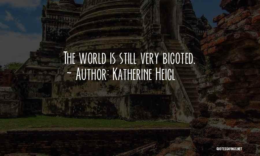 Katherine Heigl Quotes: The World Is Still Very Bigoted.