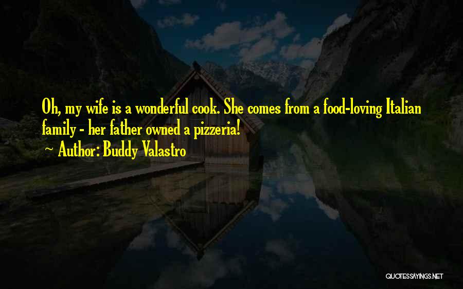 Buddy Valastro Quotes: Oh, My Wife Is A Wonderful Cook. She Comes From A Food-loving Italian Family - Her Father Owned A Pizzeria!