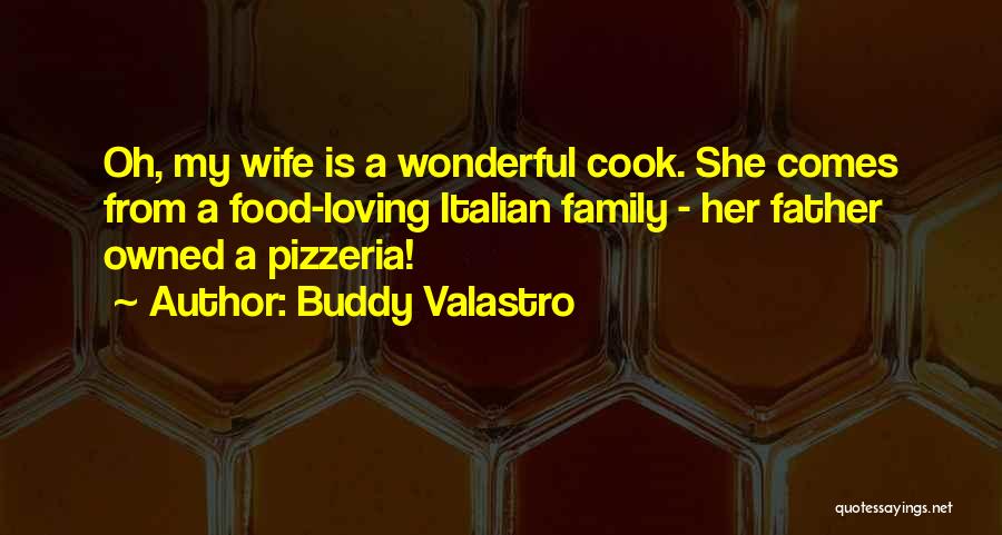 Buddy Valastro Quotes: Oh, My Wife Is A Wonderful Cook. She Comes From A Food-loving Italian Family - Her Father Owned A Pizzeria!