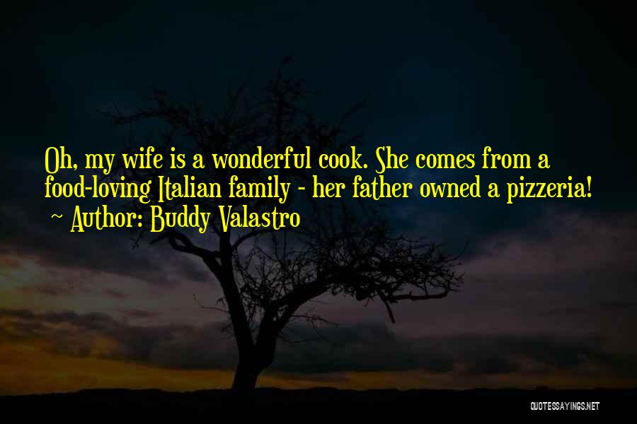 Buddy Valastro Quotes: Oh, My Wife Is A Wonderful Cook. She Comes From A Food-loving Italian Family - Her Father Owned A Pizzeria!