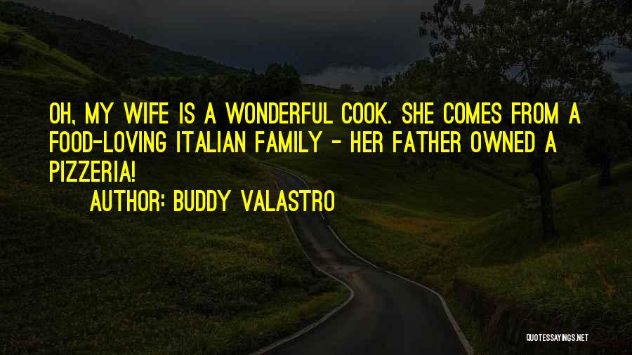 Buddy Valastro Quotes: Oh, My Wife Is A Wonderful Cook. She Comes From A Food-loving Italian Family - Her Father Owned A Pizzeria!