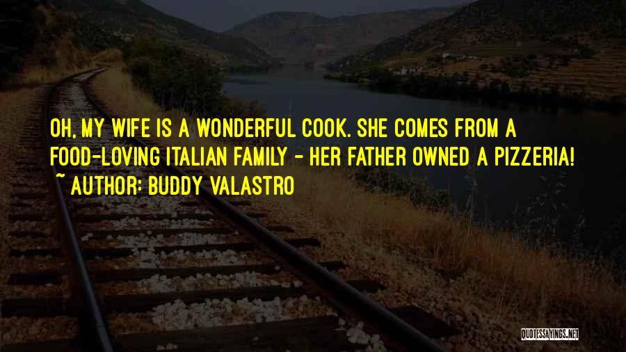 Buddy Valastro Quotes: Oh, My Wife Is A Wonderful Cook. She Comes From A Food-loving Italian Family - Her Father Owned A Pizzeria!