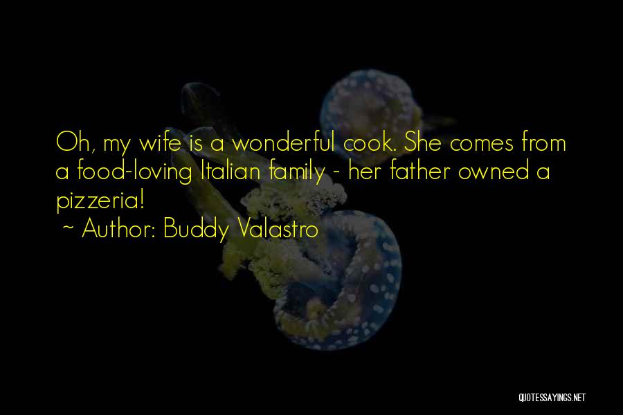 Buddy Valastro Quotes: Oh, My Wife Is A Wonderful Cook. She Comes From A Food-loving Italian Family - Her Father Owned A Pizzeria!