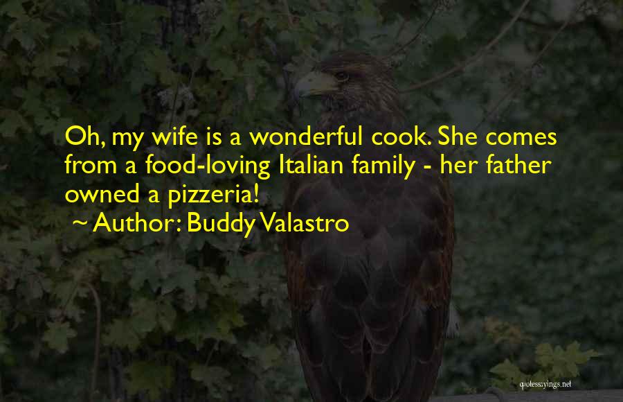 Buddy Valastro Quotes: Oh, My Wife Is A Wonderful Cook. She Comes From A Food-loving Italian Family - Her Father Owned A Pizzeria!