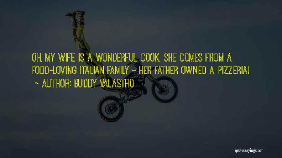 Buddy Valastro Quotes: Oh, My Wife Is A Wonderful Cook. She Comes From A Food-loving Italian Family - Her Father Owned A Pizzeria!