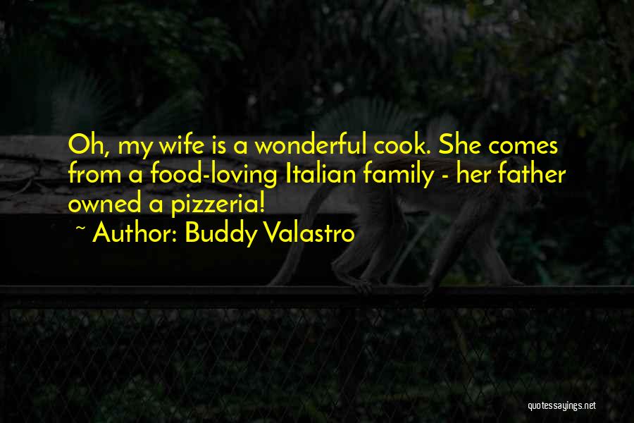 Buddy Valastro Quotes: Oh, My Wife Is A Wonderful Cook. She Comes From A Food-loving Italian Family - Her Father Owned A Pizzeria!