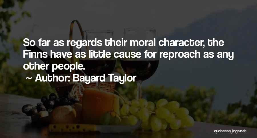 Bayard Taylor Quotes: So Far As Regards Their Moral Character, The Finns Have As Little Cause For Reproach As Any Other People.