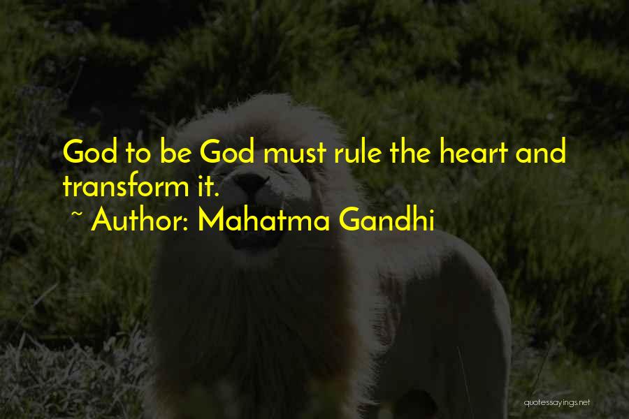 Mahatma Gandhi Quotes: God To Be God Must Rule The Heart And Transform It.
