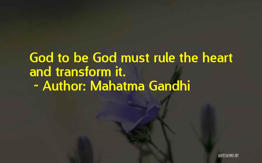 Mahatma Gandhi Quotes: God To Be God Must Rule The Heart And Transform It.
