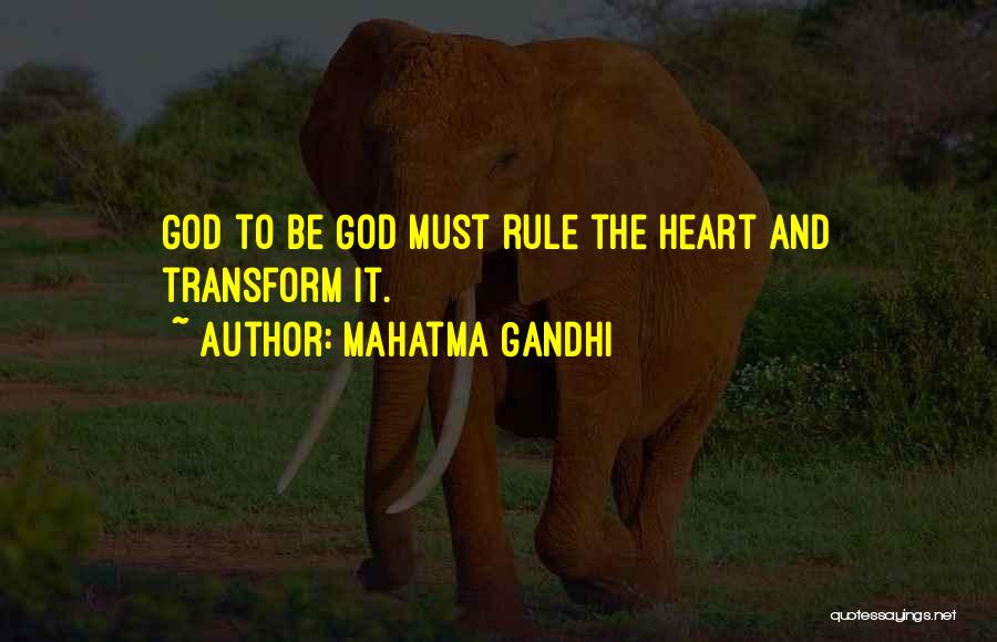 Mahatma Gandhi Quotes: God To Be God Must Rule The Heart And Transform It.