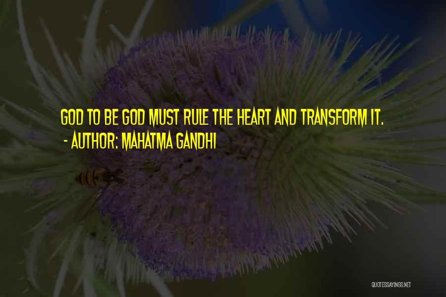 Mahatma Gandhi Quotes: God To Be God Must Rule The Heart And Transform It.