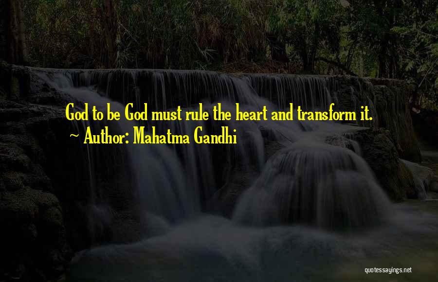 Mahatma Gandhi Quotes: God To Be God Must Rule The Heart And Transform It.