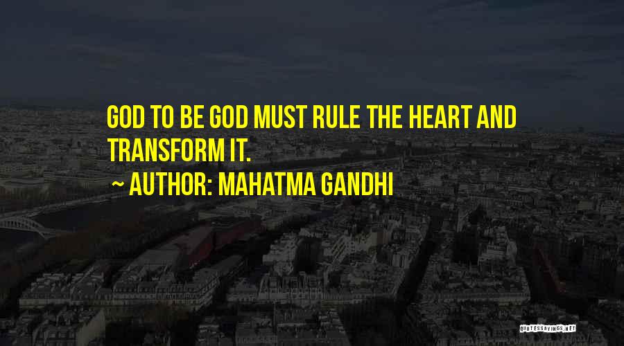 Mahatma Gandhi Quotes: God To Be God Must Rule The Heart And Transform It.