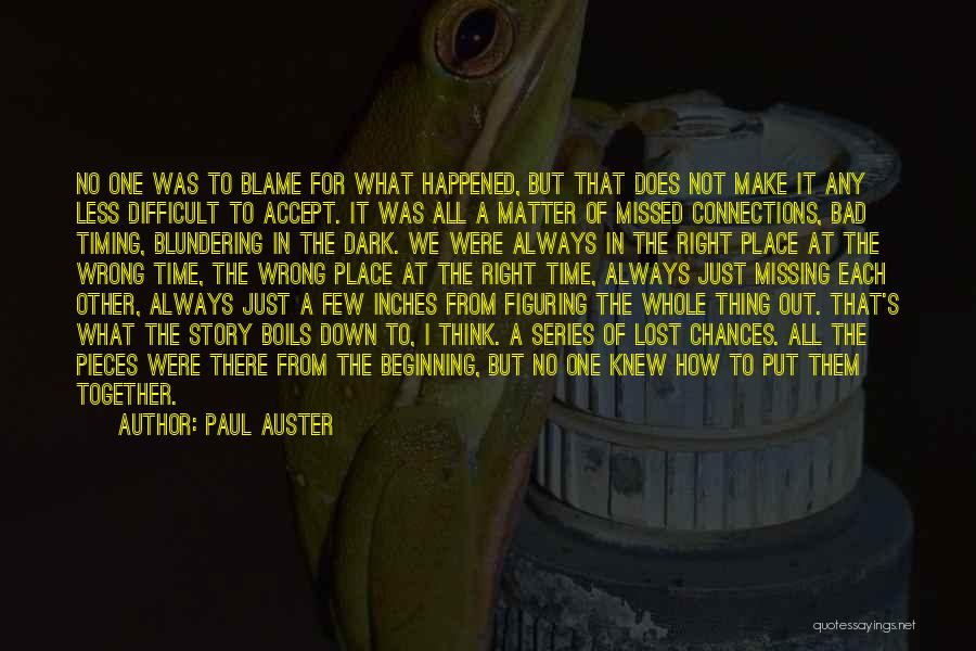 Paul Auster Quotes: No One Was To Blame For What Happened, But That Does Not Make It Any Less Difficult To Accept. It