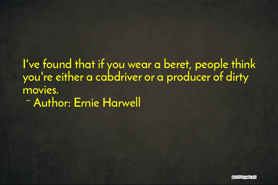 Ernie Harwell Quotes: I've Found That If You Wear A Beret, People Think You're Either A Cabdriver Or A Producer Of Dirty Movies.