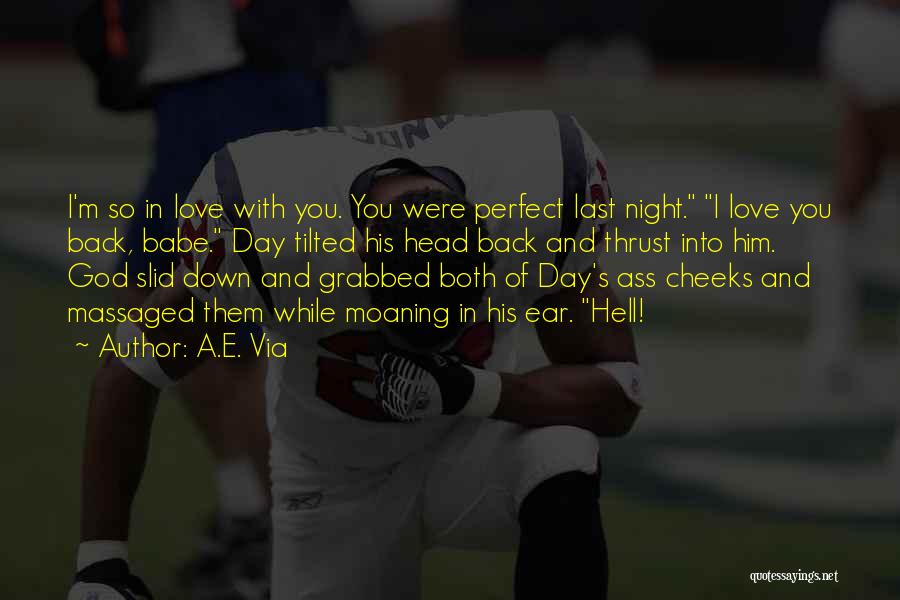 A.E. Via Quotes: I'm So In Love With You. You Were Perfect Last Night. I Love You Back, Babe. Day Tilted His Head