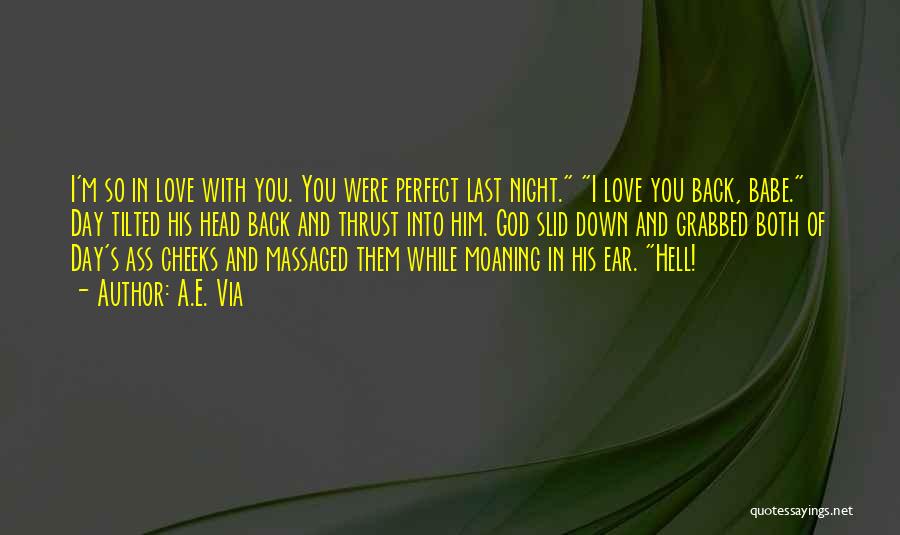 A.E. Via Quotes: I'm So In Love With You. You Were Perfect Last Night. I Love You Back, Babe. Day Tilted His Head