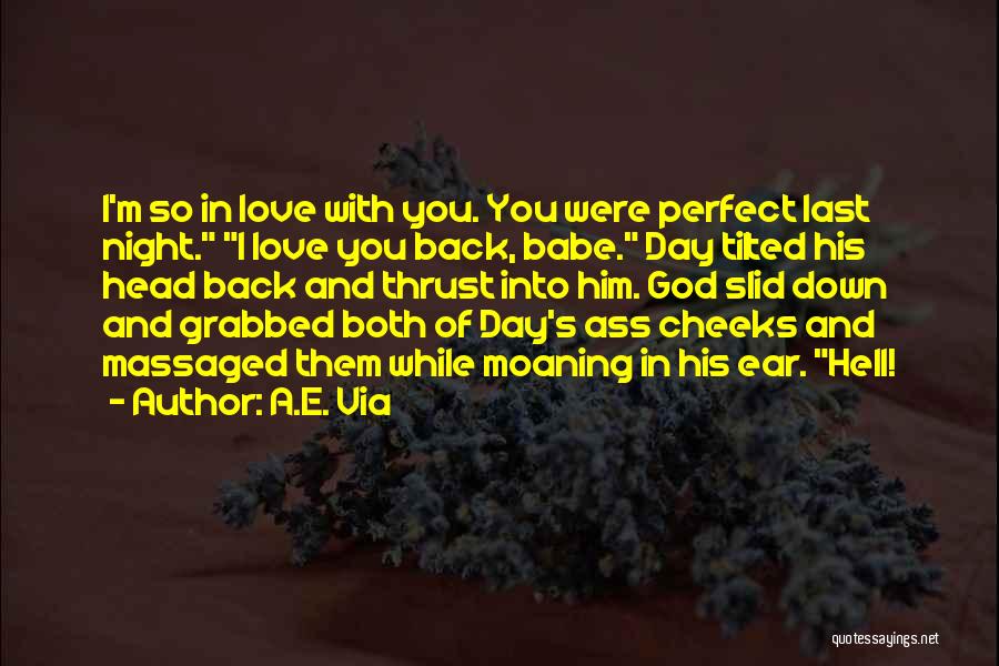 A.E. Via Quotes: I'm So In Love With You. You Were Perfect Last Night. I Love You Back, Babe. Day Tilted His Head