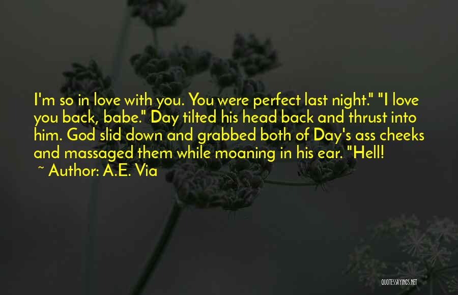 A.E. Via Quotes: I'm So In Love With You. You Were Perfect Last Night. I Love You Back, Babe. Day Tilted His Head