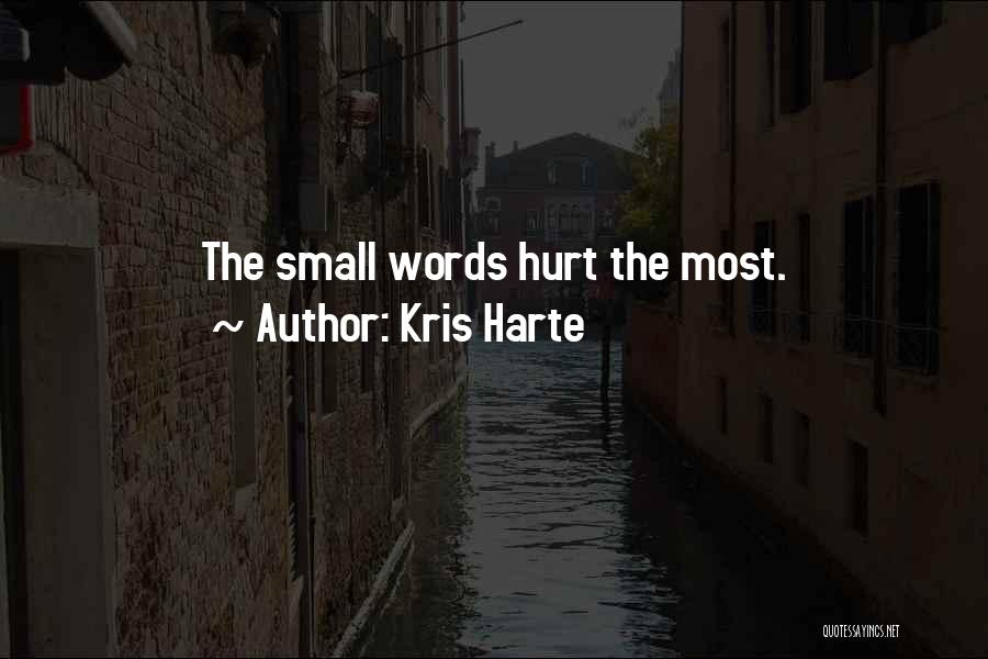 Kris Harte Quotes: The Small Words Hurt The Most.