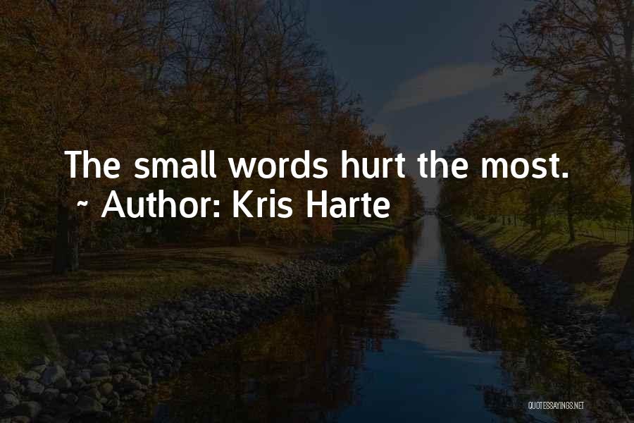 Kris Harte Quotes: The Small Words Hurt The Most.