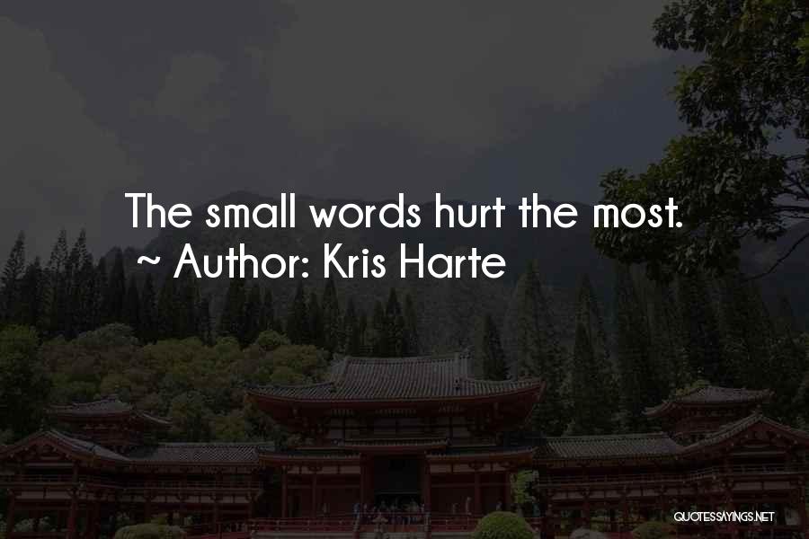 Kris Harte Quotes: The Small Words Hurt The Most.