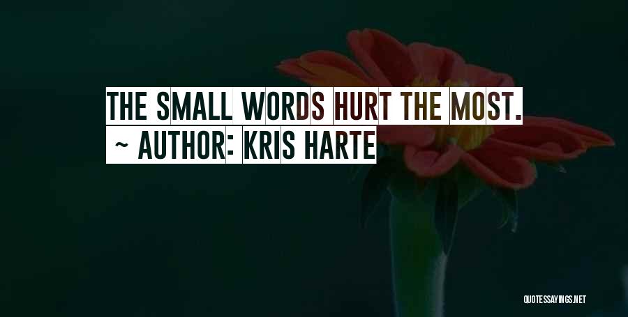 Kris Harte Quotes: The Small Words Hurt The Most.