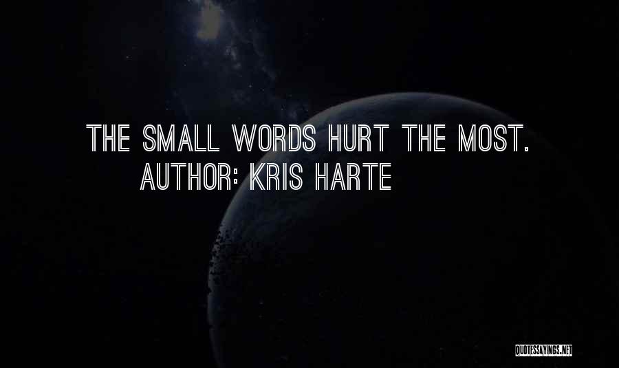 Kris Harte Quotes: The Small Words Hurt The Most.