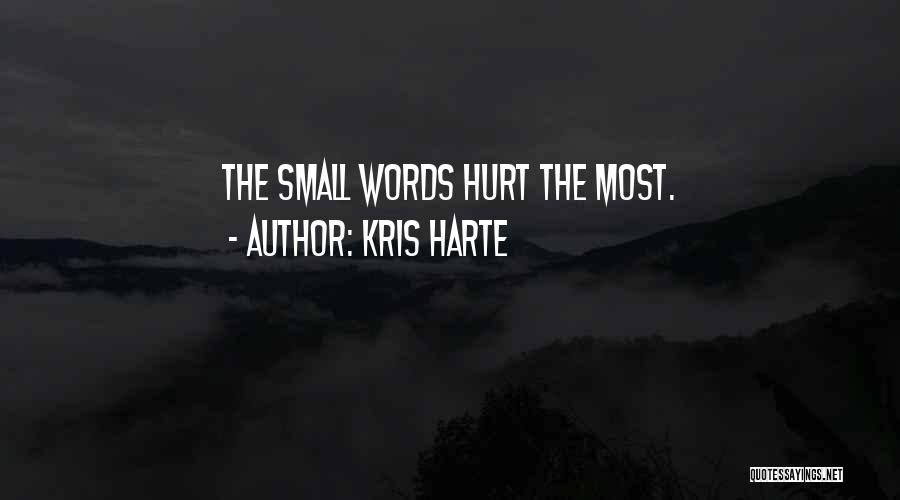 Kris Harte Quotes: The Small Words Hurt The Most.