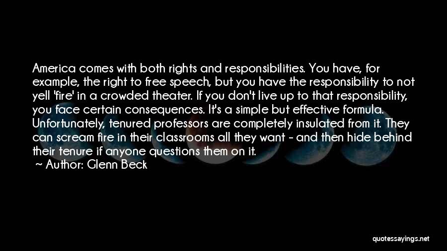 Glenn Beck Quotes: America Comes With Both Rights And Responsibilities. You Have, For Example, The Right To Free Speech, But You Have The