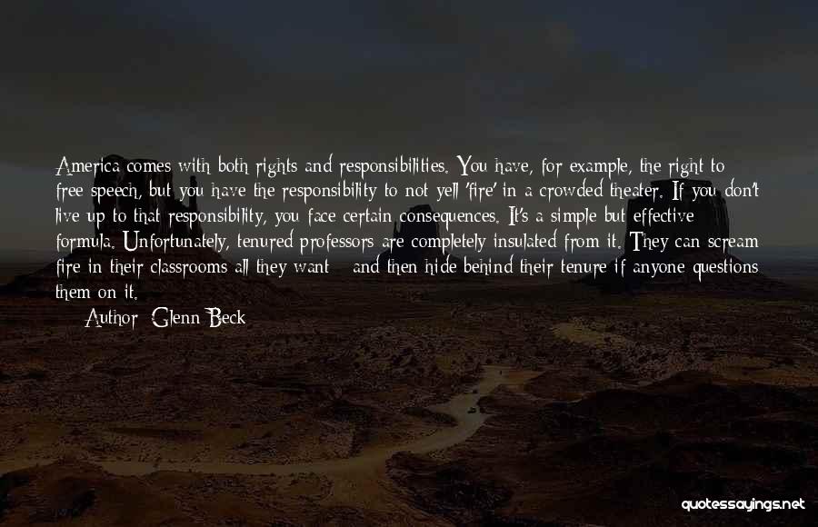 Glenn Beck Quotes: America Comes With Both Rights And Responsibilities. You Have, For Example, The Right To Free Speech, But You Have The
