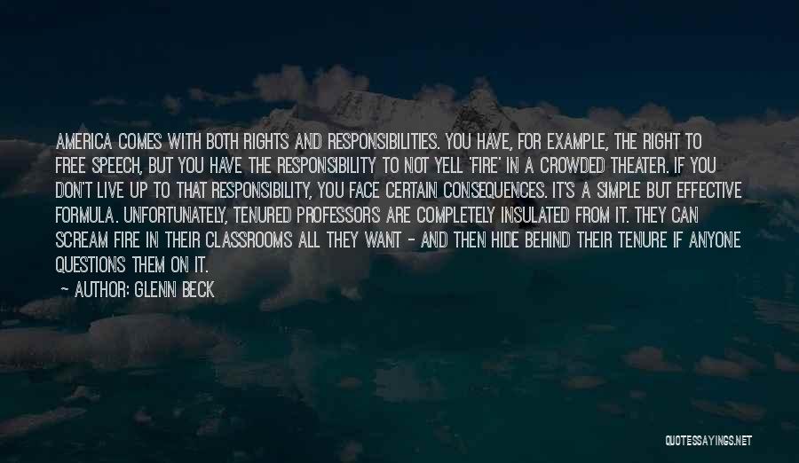 Glenn Beck Quotes: America Comes With Both Rights And Responsibilities. You Have, For Example, The Right To Free Speech, But You Have The