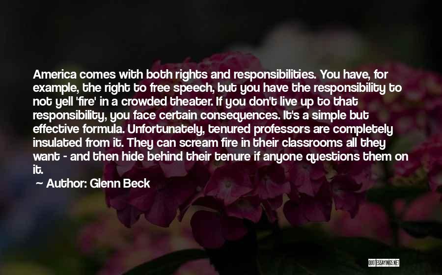 Glenn Beck Quotes: America Comes With Both Rights And Responsibilities. You Have, For Example, The Right To Free Speech, But You Have The