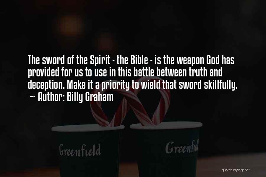 Billy Graham Quotes: The Sword Of The Spirit - The Bible - Is The Weapon God Has Provided For Us To Use In