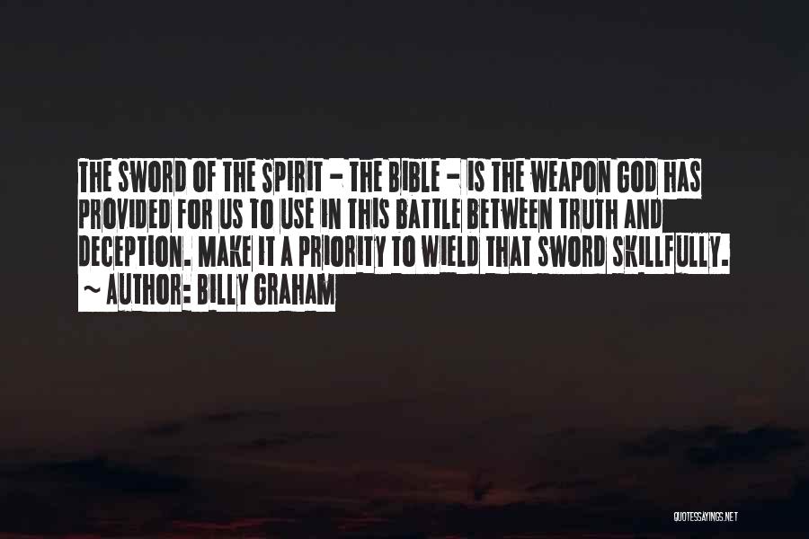 Billy Graham Quotes: The Sword Of The Spirit - The Bible - Is The Weapon God Has Provided For Us To Use In